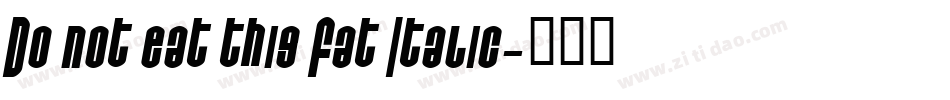 Do not eat this Fat Italic字体转换
